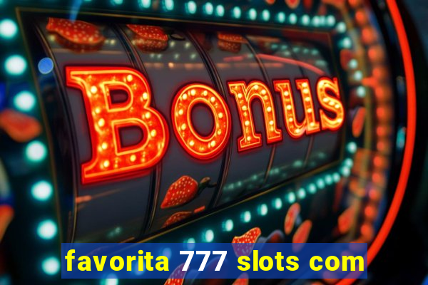 favorita 777 slots com